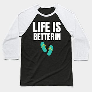 Life is Better in Flip Flops Summer Beach Garment Baseball T-Shirt